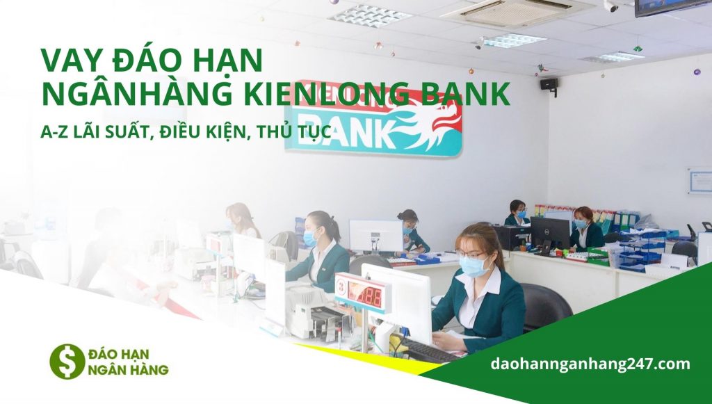 Vay đáo hạn ngân hàng Kienlong Bank